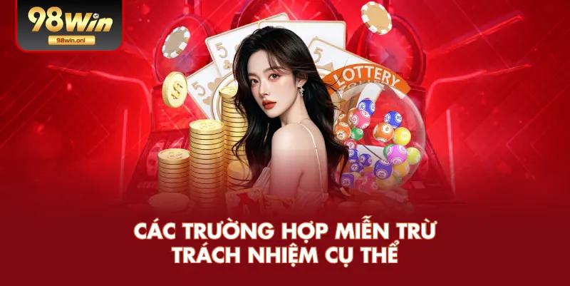 Các Trường Hợp Miễn Trừ Trách Nhiệm Cụ Thể